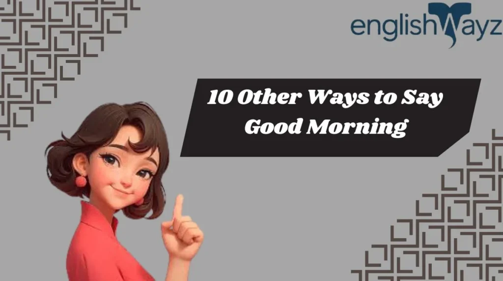 10 Other Ways to Say Good Morning