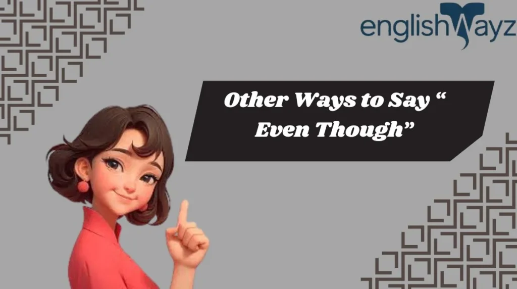 Other Ways to Say “Even Though”