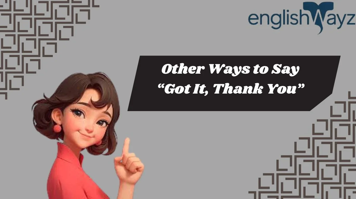 Other Ways to Say “Got It, Thank You”