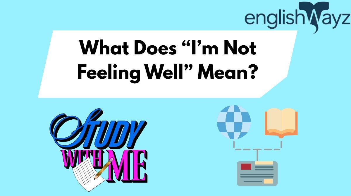 What Does “I’m Not Feeling Well” Mean?