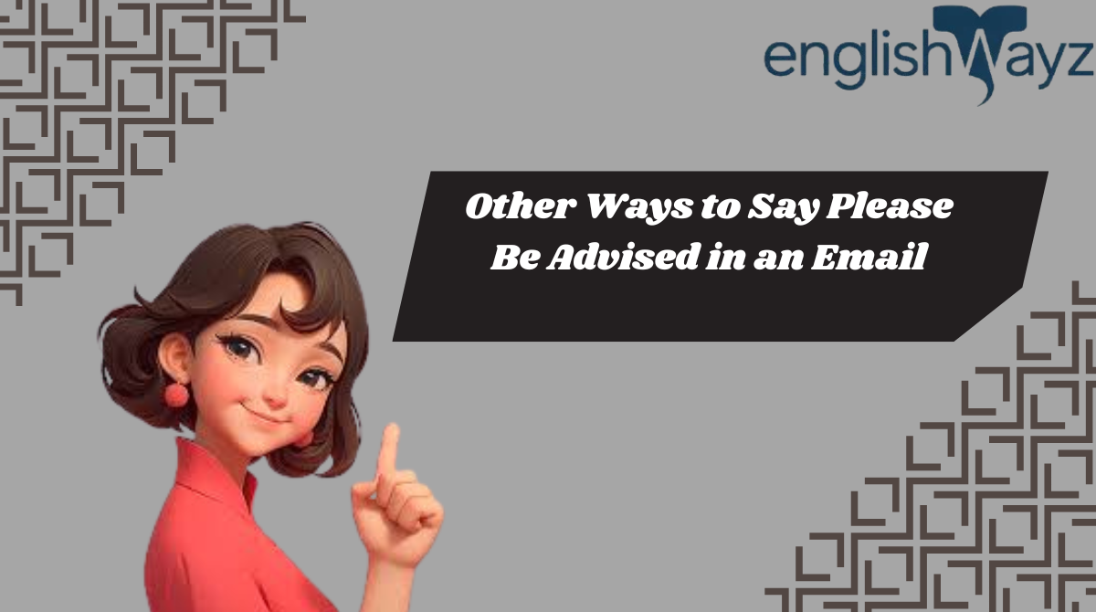 Other Ways to Say Please Be Advised in an Email