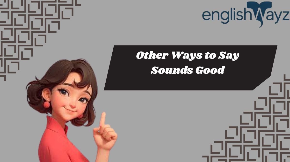 Other Ways to Say Sounds Good