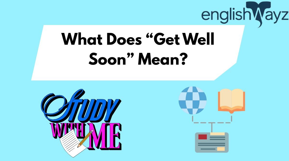What Does “Get Well Soon” Mean?