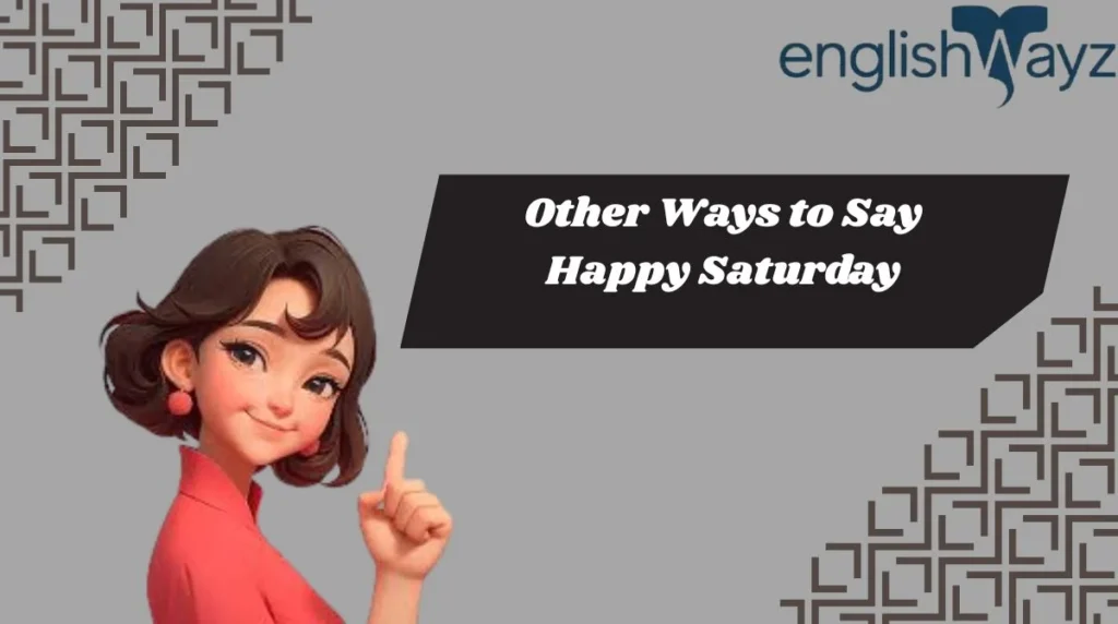Other Ways to Say Happy Saturday