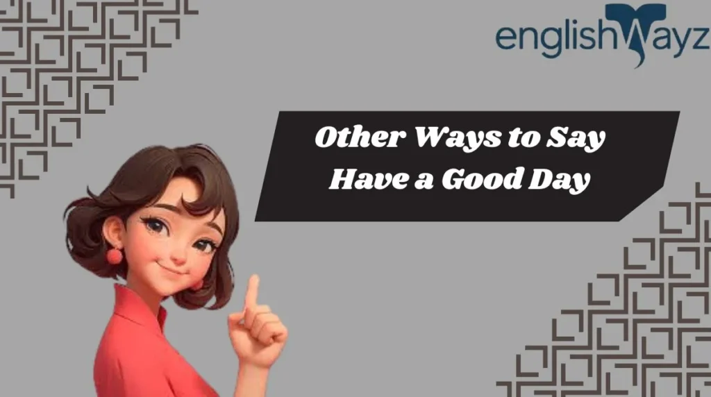 Other Ways to Say Have a Good Day