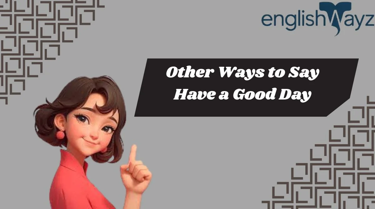 Other Ways to Say Have a Good Day