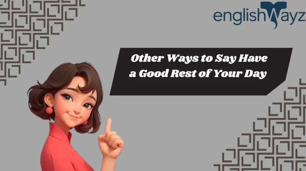 Other Ways to Say Have a Good Rest of Your Day