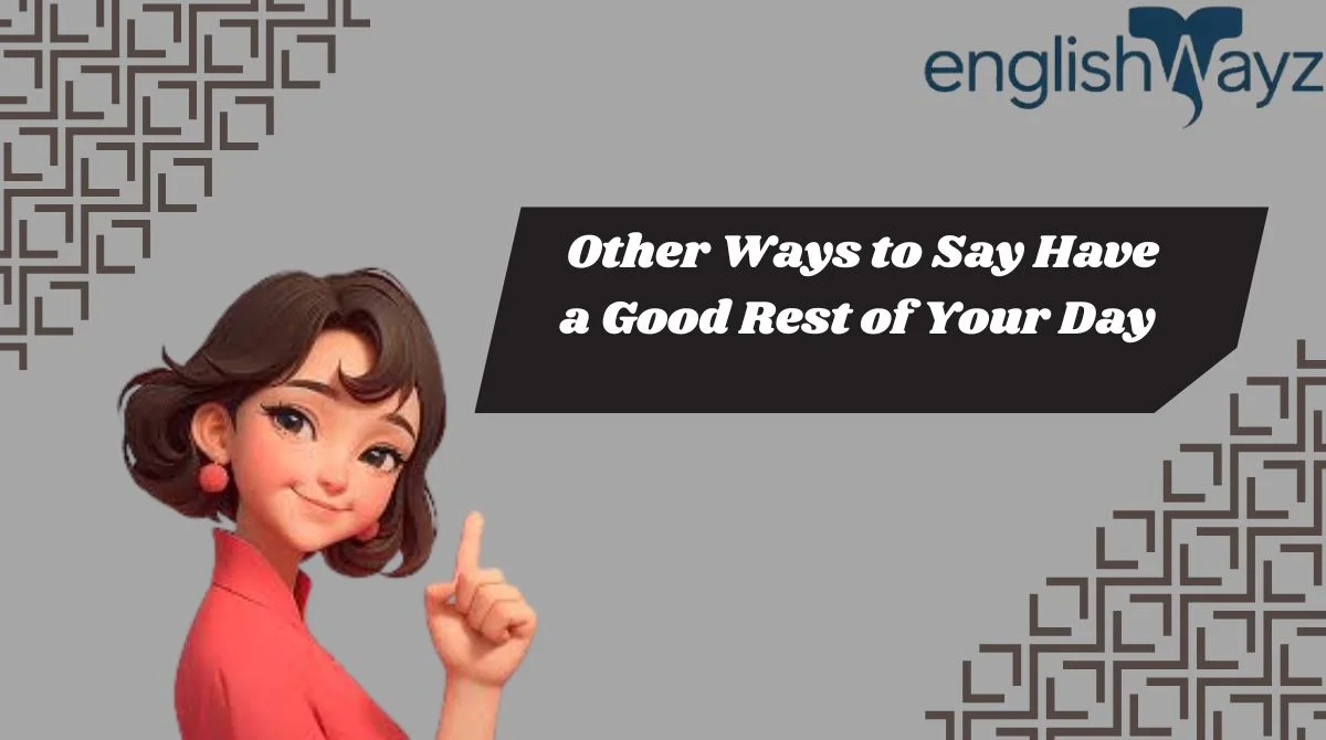 Other Ways to Say Have a Good Rest of Your Day