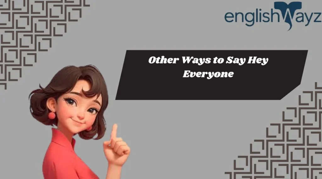 Other Ways to Say Hey Everyone