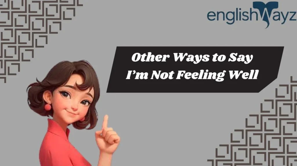 Other Ways to Say I’m Not Feeling Well