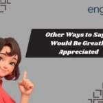 Other Ways to Say It Would Be Greatly Appreciated