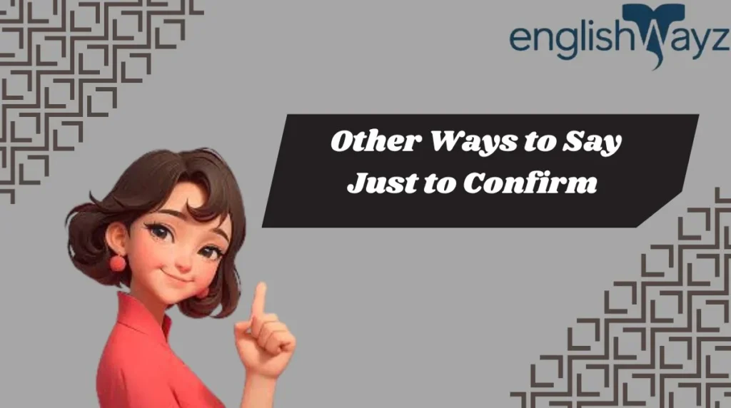 Other Ways to Say Just to Confirm