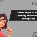 Other Ways to Say Looking Forward to Seeing You