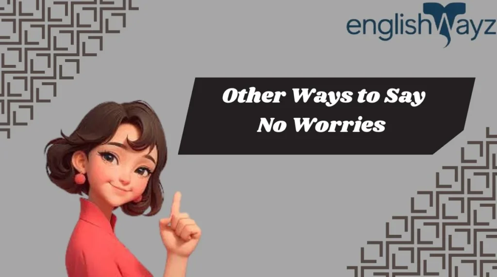 Other Ways to Say No Worries