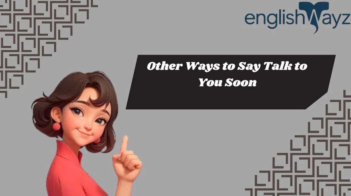 Other Ways to Say Talk to You Soon