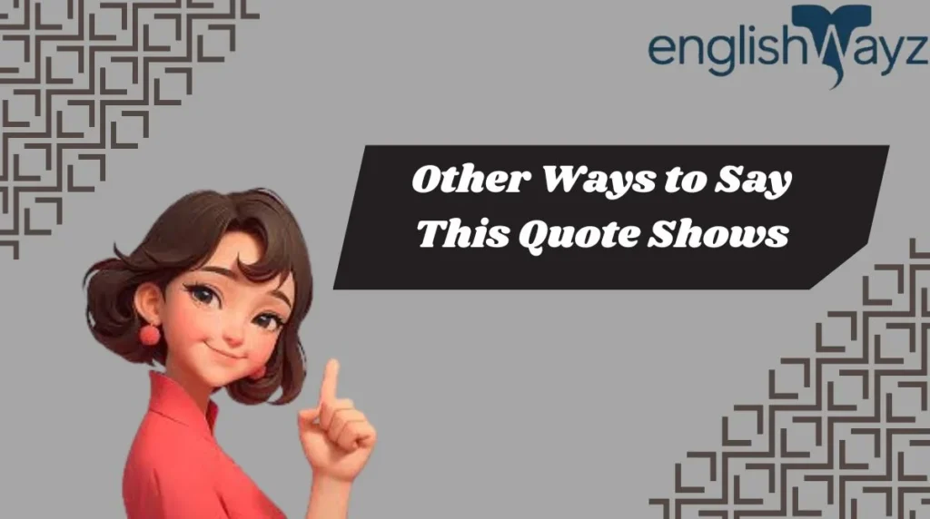 Other Ways to Say This Quote Shows