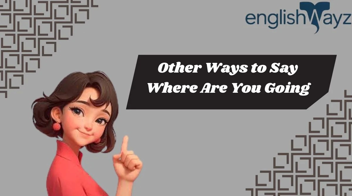 Other Ways to Say Where Are You Going
