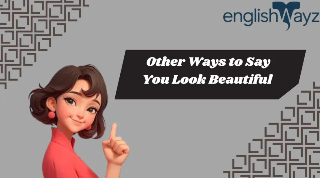 Other Ways to Say You Look Beautiful