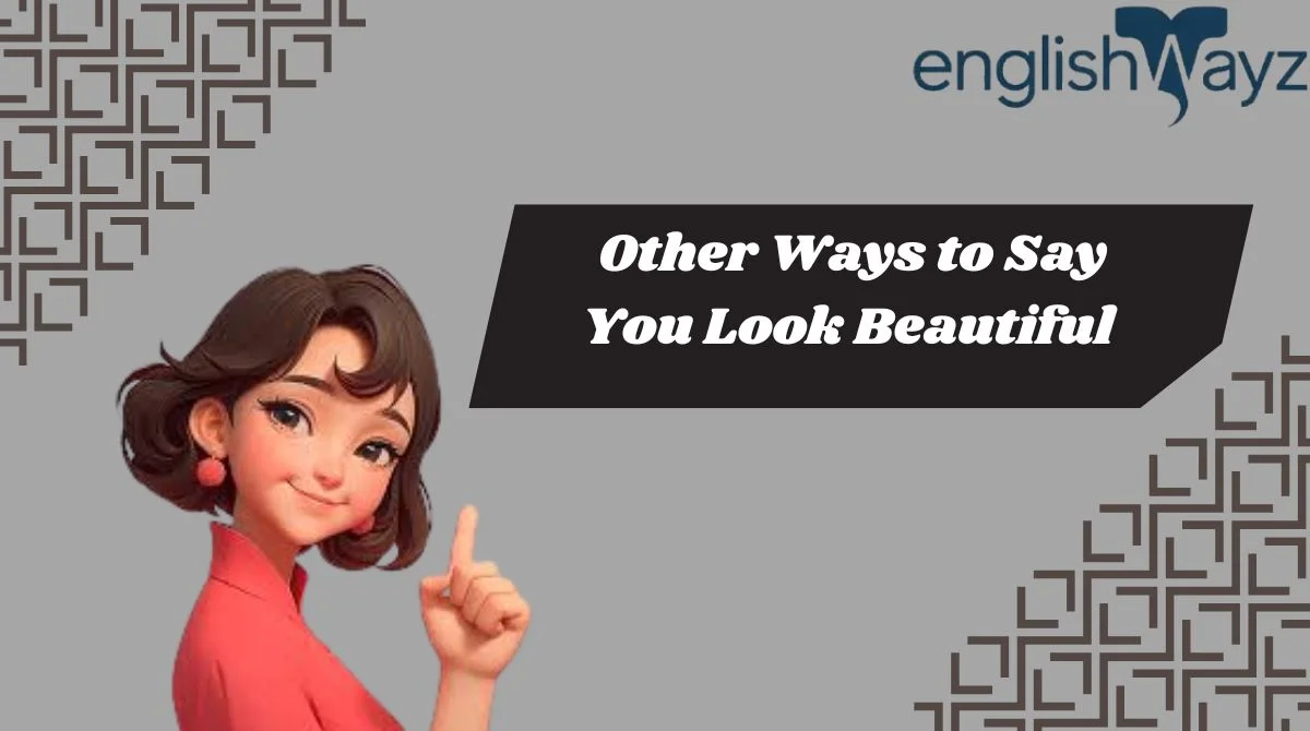 Other Ways to Say You Look Beautiful