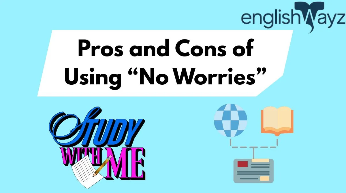 Pros and Cons of Using “No Worries”