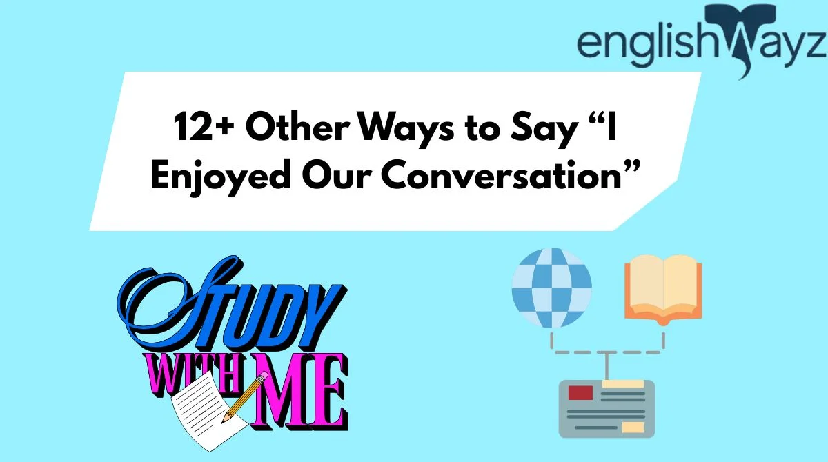 12+ Other Ways to Say “I Enjoyed Our Conversation” 12+ Other Ways to Say “I Enjoyed Our Conversation”