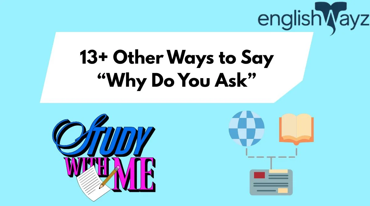 13+ Other Ways to Say “Why Do You Ask” 13+ Other Ways to Say “Why Do You Ask”