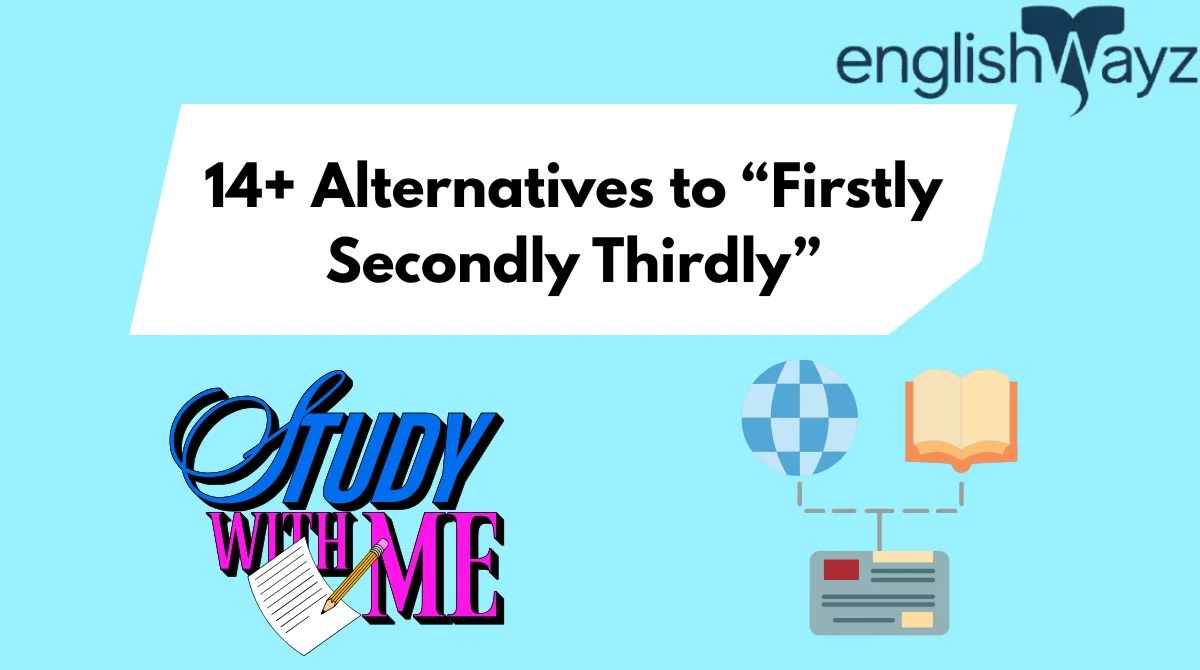 14+ Alternatives to “Firstly Secondly Thirdly”