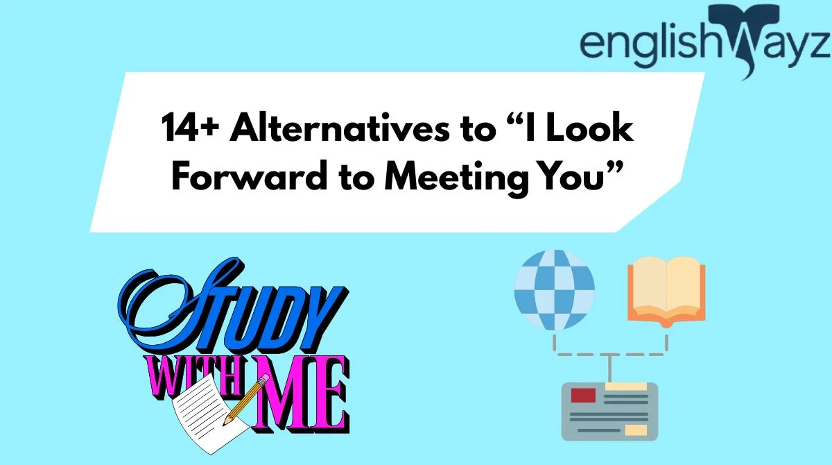 14+ Alternatives to “I Look Forward to Meeting You”