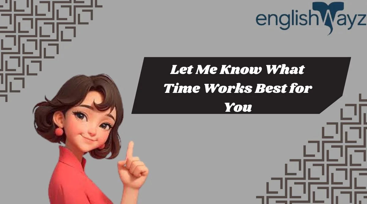 Let Me Know What Time Works Best for You