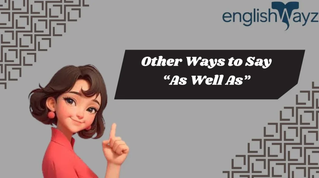 Other Ways to Say “As Well As”