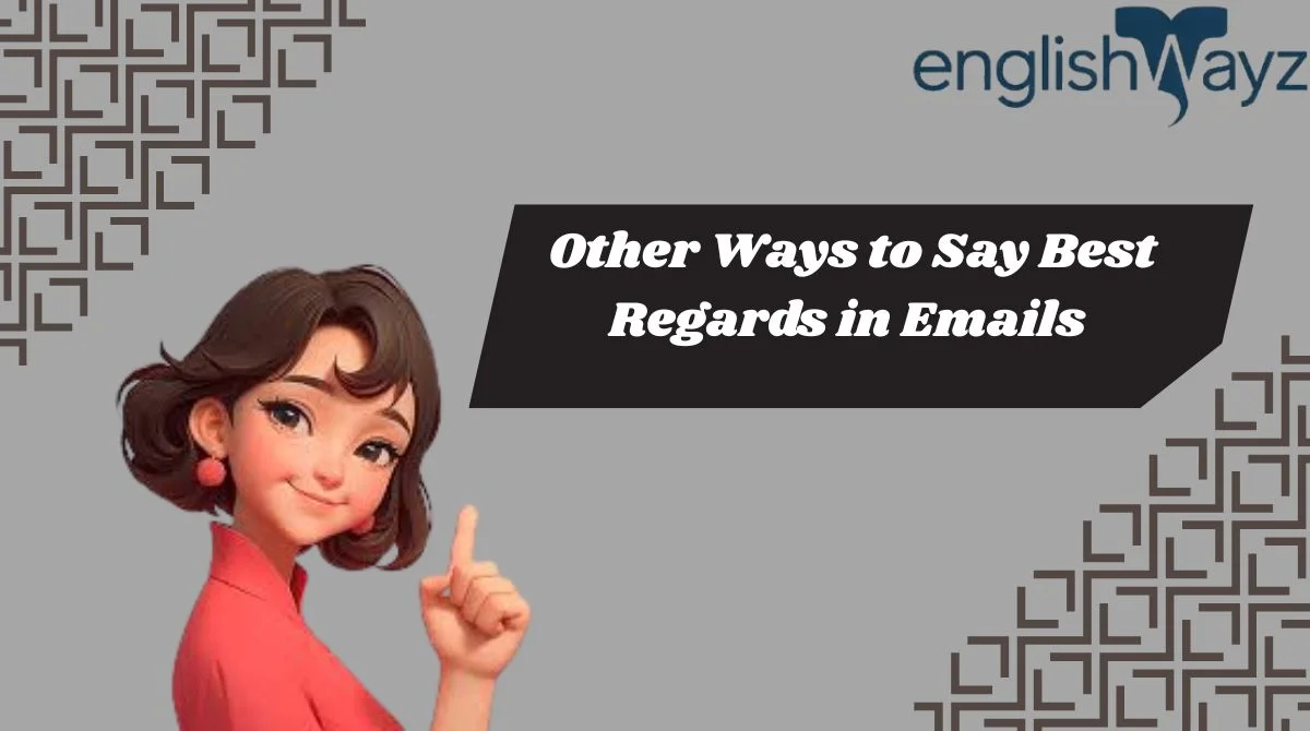 Other Ways to Say Best Regards in Emails