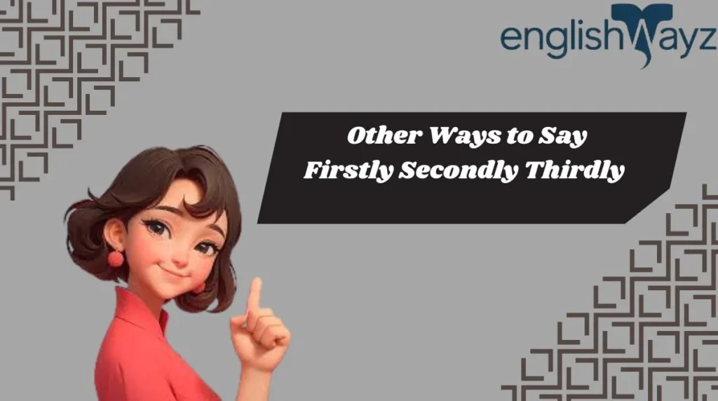 Other Ways to Say Firstly Secondly Thirdly
