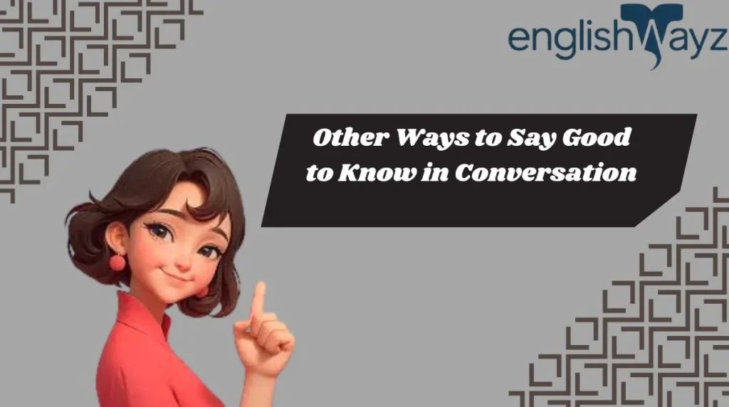Other Ways to Say Good to Know in Conversation