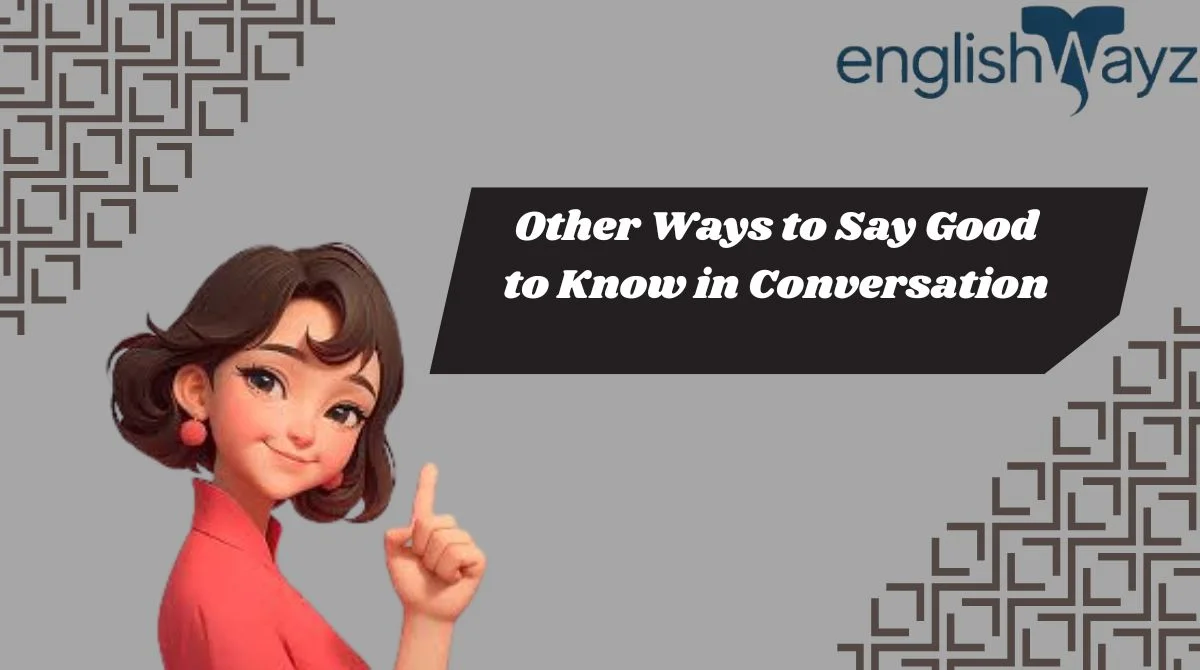 Other Ways to Say Good to Know in Conversation
