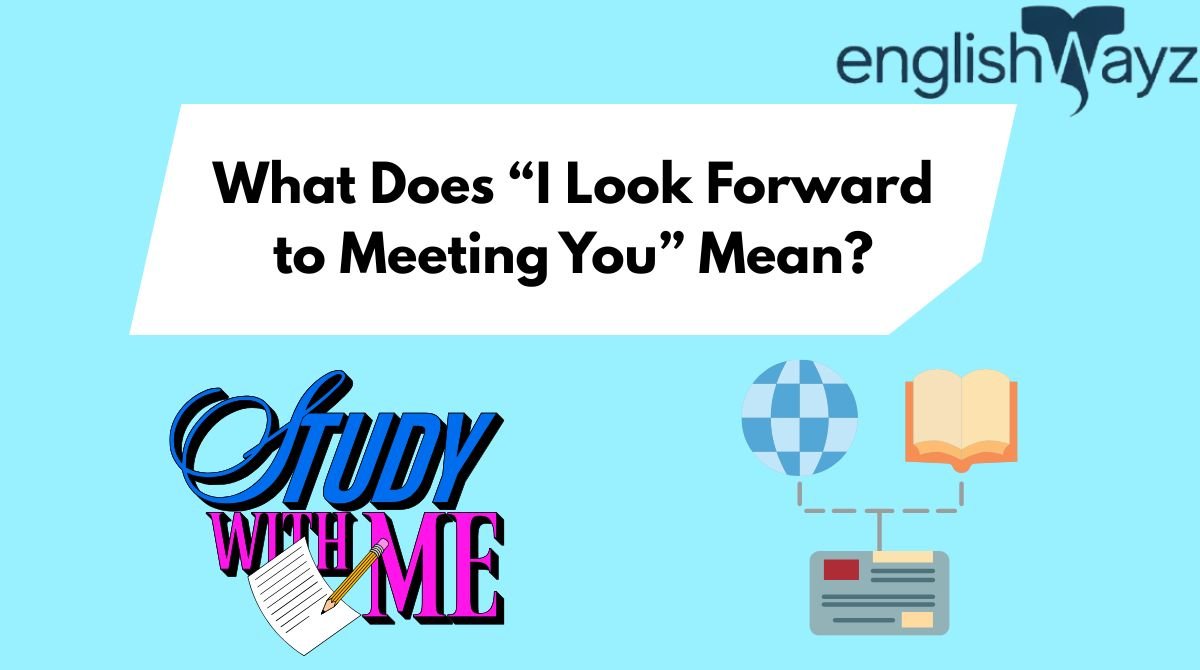 What Does “I Look Forward to Meeting You” Mean?