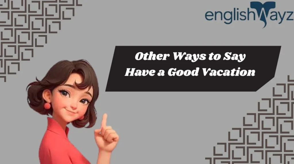 Other Ways to Say Have a Good Vacation