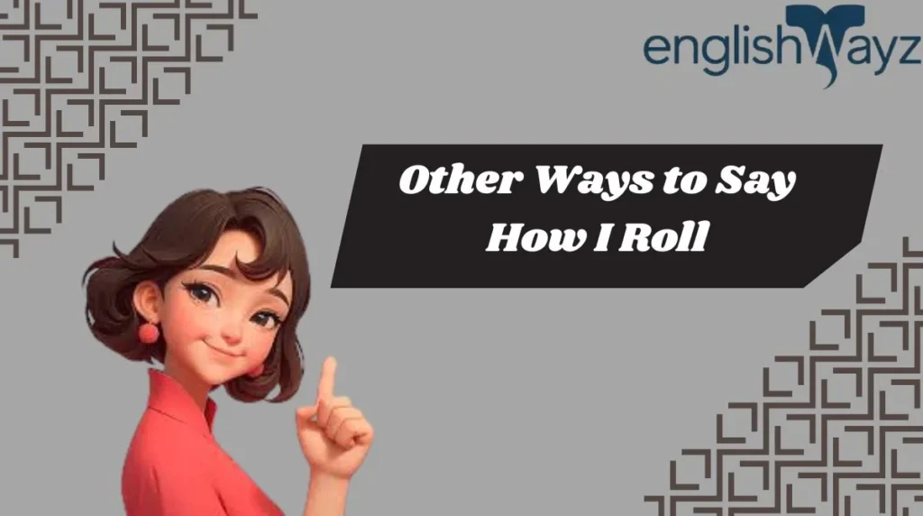 Other Ways to Say How I Roll