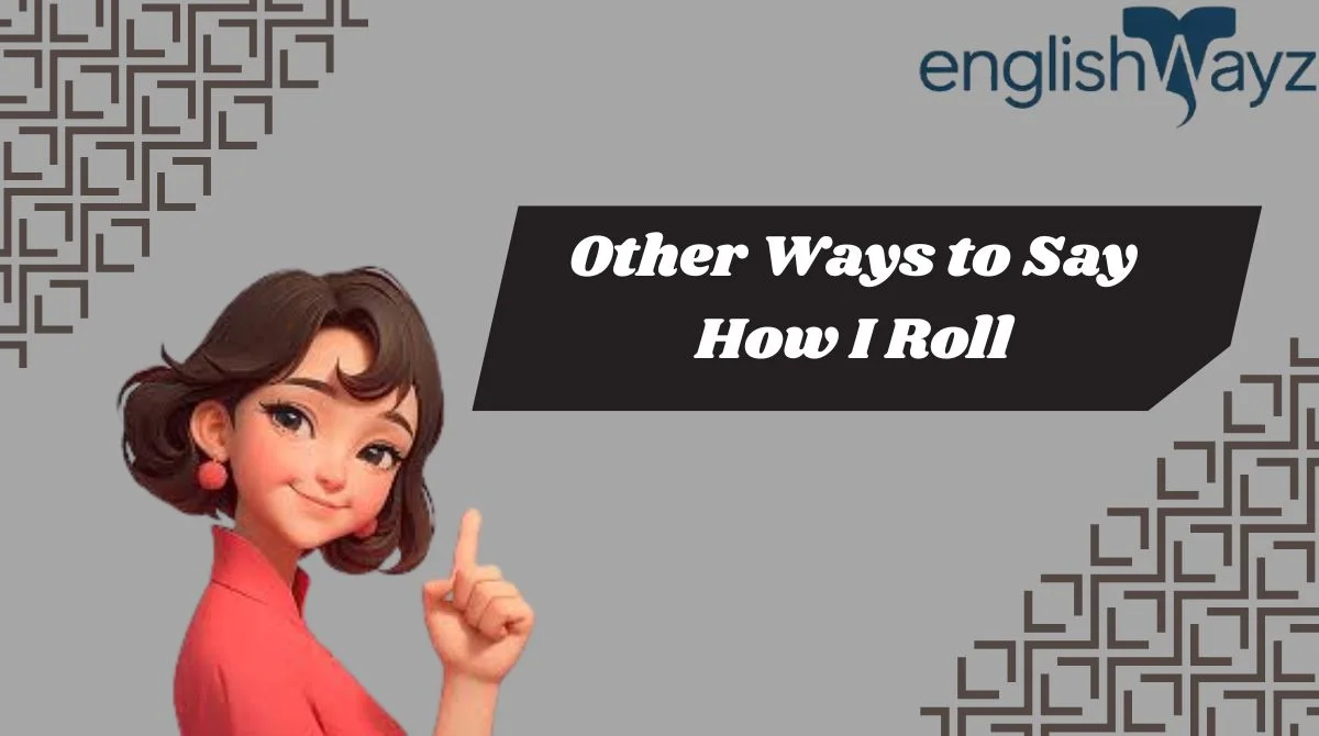 Other Ways to Say How I Roll