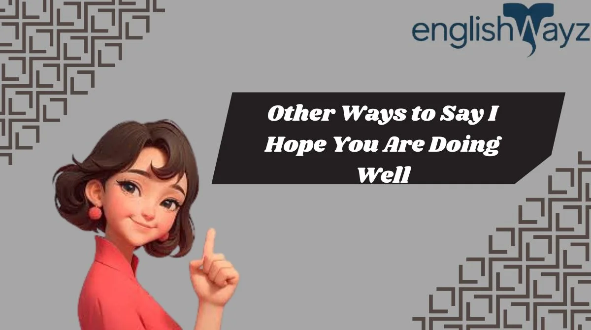 Other Ways to Say I Hope You Are Doing Well