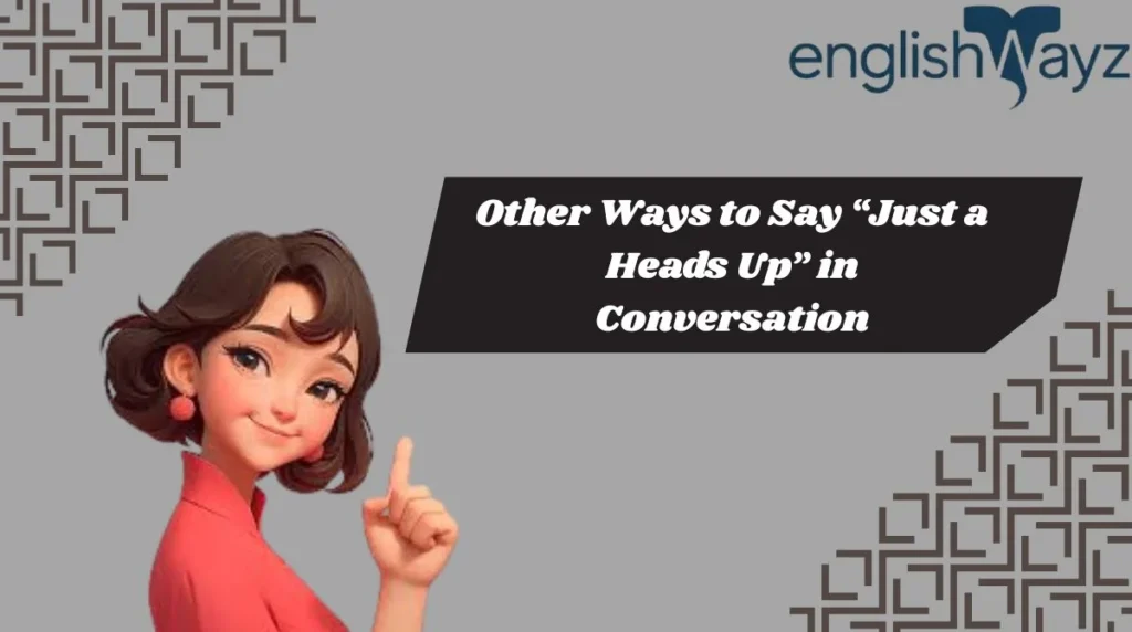 Other Ways to Say “Just a Heads Up” in Conversation