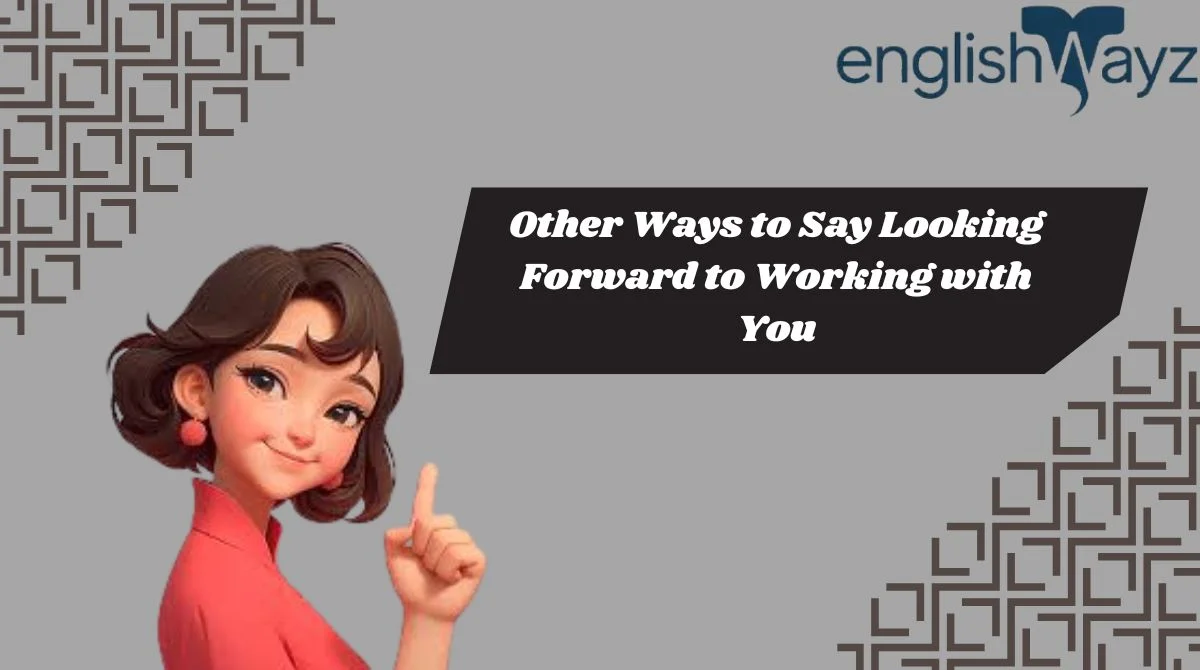 Other Ways to Say Looking Forward to Working with You