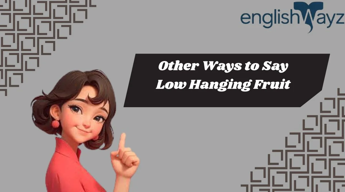 Other Ways to Say Low Hanging Fruit