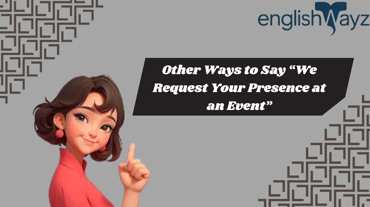 Other Ways to Say “We Request Your Presence at an Event”