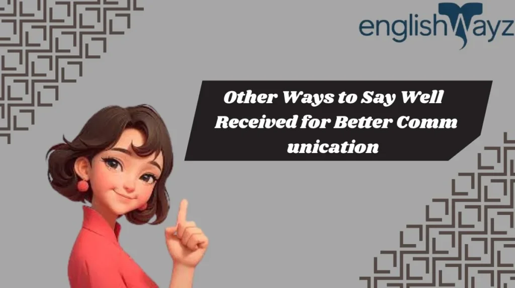 Other Ways to Say Well Received for Better Communication