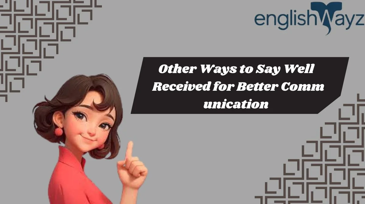 Other Ways to Say Well Received for Better Communication