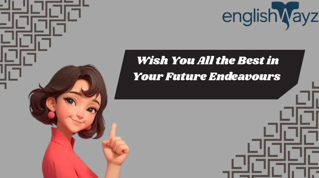 Wish You All the Best in Your Future Endeavours