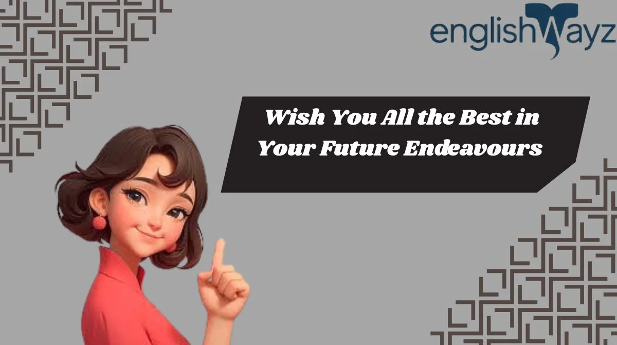 Wish You All the Best in Your Future Endeavours